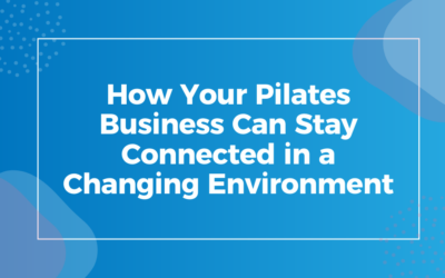 How Your Pilates Business Can Stay Connected in a Changing Environment