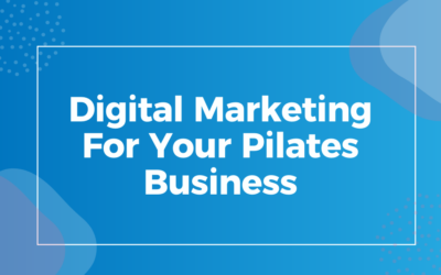 Digital Marketing For Your Pilates Business