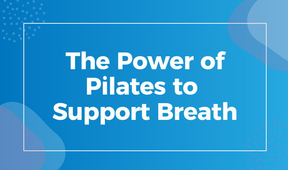 Power of Pilates to Support Breath